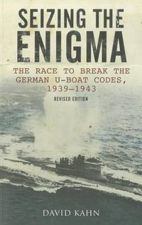 Seizing the Enigma : The Race to Break the German U-Boat Codes, 1939-1945, Revised Edition - David Kahn