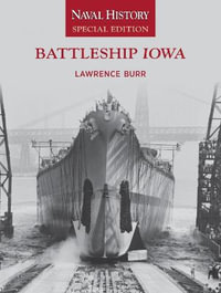 Battleship Iowa : Naval History Special Edition - Lawrence W. Burr