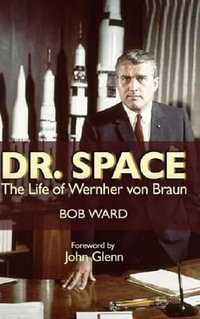 Dr. Space : The Life of Werner Von Braun - Bob Ward