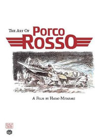 The Art Of Porco Rosso : The Art of Porco Rosso - Hayao Miyazaki