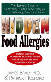 Hidden Food Allergies : The Essential Guide to Uncovering Hidden Food Allergies--And Achieving Permanent Relief - James Braly