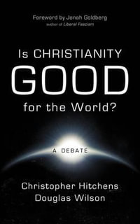 Is Christianity Good for the World? : A Debate - Christopher Hitchens