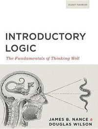 Introductory Logic : The Fundamentals of Thinking Well (Student Edition) - Jim Nance