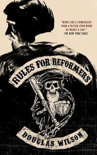 Rules for Reformers - Doug Wilson