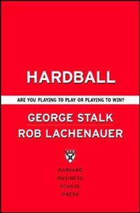 Hardball : Are You Playing to Play or Playing to Win? - George Stalk