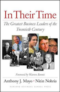 In Their Time : The Greatest Business Leaders Of The Twentieth Century - Anthony J. Mayo