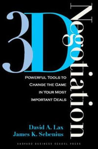 3-d Negotiation : Powerful Tools to Change the Game in Your Most Important Deals - David A. Lax