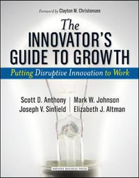 The Innovator's Guide to Growth : Putting Disruptive Innovation to Work - Scott D. Anthony