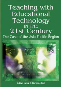 Teaching with Educational Technology in the 21st Century : The Case of the Asia Pacific Region - Yukiko Inoue