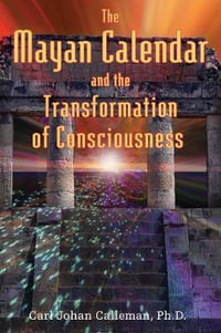 The Mayan Calendar and the Transformation of Consciousness : No - Carl Johan Calleman