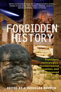 Forbidden History : Prehistoric Technologies, Extraterrestrial Intervention, and the Suppressed Origins of Civilization - J. Douglas Kenyon