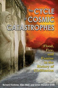 The Cycle of Cosmic Catastrophes : How a Stone-Age Comet Changed the Course of World Culture - Richard Firestone