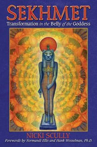 Sekhmet : Transformation in the Belly of the Goddess - Nicki Scully