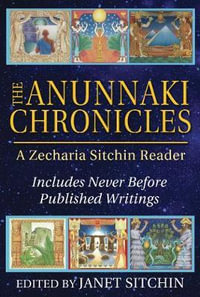 The Anunnaki Chronicles : A Zecharia Sitchin Reader - Zecharia Sitchin