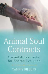 Animal Soul Contracts : Sacred Agreements for Shared Evolution - Tammy Billups