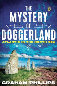 The Mystery of Doggerland : Atlantis in the North Sea - Graham Phillips