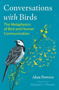 Conversations with Birds : The Metaphysics of Bird and Human Communication - Alan Powers