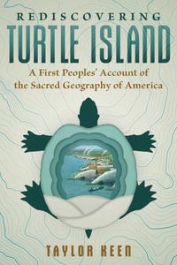 Rediscovering Turtle Island : A First Peoples' Account of the Sacred Geography of America - Taylor Keen