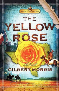 The Yellow Rose : Lone Star Legacy, Book 2 - Gilbert Morris