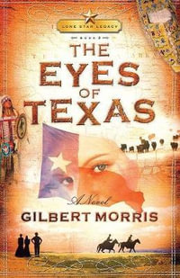 The Eyes of Texas : Lone Star Legacy, Book 3 - Gilbert Morris