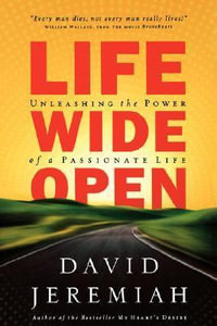 Life Wide Open : Unleashing the Power of a Passionate Life - Dr. David Jeremiah