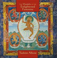 Mandala of the Enlightened Feminine : Awaken the Wisdom of the Five Dakinis - Tsultrim Allione