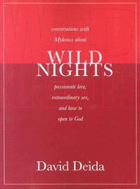 Wild Nights : Conversations with Mykonos about Passionate Love, Extraordinary Sex, and How to Open to God - David Deida