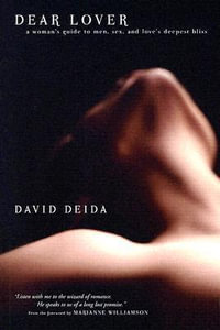 Dear Lover : A Woman's Guide to Men, Sex, and Love's Deepest Bliss - David Deida