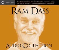 RAM Dass Audio Collection : A Collection of Three RAM Dass Favorites--Conscious Aging, the Path of Service, and Cultivating the Heart of Compassio - Ram Dass