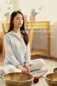 Singing Bowl Meditation : Health and Tranquility with Sound - Chunsia Chunsia