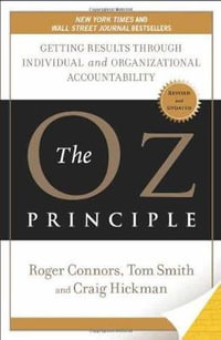 The Oz Principle : Getting Results Through Individual and Organizational Accountability - Tom Smith