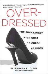 Overdressed : The Shockingly High Cost of Cheap Fashion - Elizabeth L. Cline