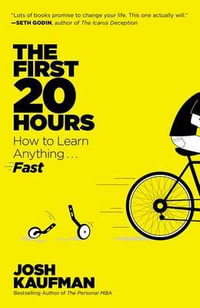 The First 20 Hours : How to Learn Anything... Fast - Josh Kaufman