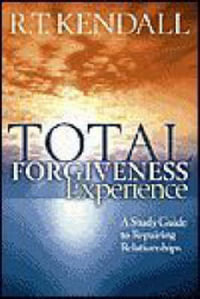 Total Forgiveness Experience : A Study Guide to Repairing Relationships - R. T. Kendall