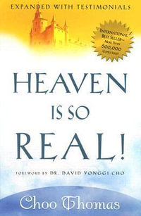 Heaven Is So Real! : Expanded with Testimonials - Choo Thomas