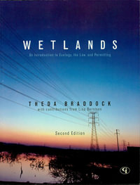 Wetlands : An Introduction to Ecology, the Law, and Permitting - Theda Braddock