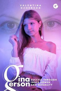 Gina Gerson : Success Through Inner Power and Sexuality - Valentina Dzherson