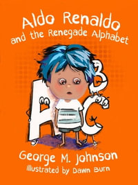 Aldo Renaldo and the Renegade Alphabet - George M. Johnson