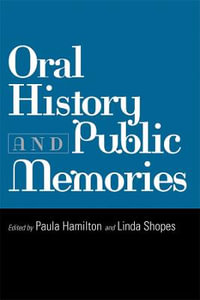 Oral History and Public Memories : Critical Perspectives On The P - Paula Hamilton