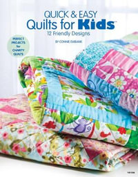 Quick & Easy Quilts for Kids : 12 Friendly Designs - Connie Ewbank