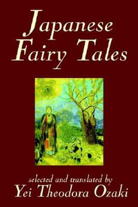 Japanese Fairy Tales by Yei Theodora Ozaki, Classics - Yei Theodora Ozaki