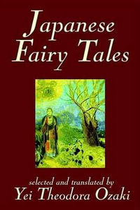 Japanese Fairy Tales by Yei Theodora Ozaki, Classics - Yei Theodora Ozaki