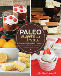 Paleo Sweets and Treats : Seasonally-inspired Desserts That Let You Have Your Cake and Your Paleo Lifestyle, Too - Heather Connell