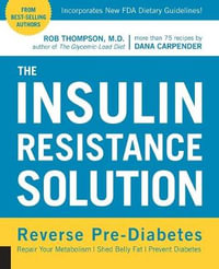 The Insulin Resistance Solution : Repair Your Damaged Metabolism, Shed Belly Fat, and Prevent Diabetes - Rob Thompson