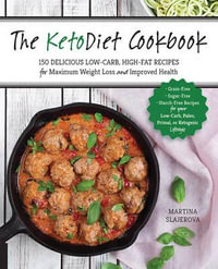 The Ketodiet Cookbook : More Than 150 Delicious Low-Carb, High-Fat Recipes for Maximum Weight Loss and Improved Health -- Grain-Free, Sugar-Free, Starch-Free Recipes for Your Low-Carb, Paleo, Primal, or Ketogenic Lifestyle - Martina Slajerova