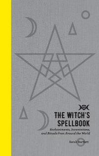 The Witch's Spellbook : Enchantments, Incantations, and Rituals from Around the World - Sarah Bartlett