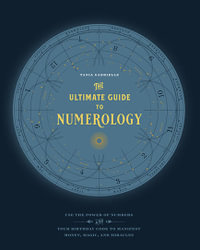 The Ultimate Guide to Numerology : Use the Power of Numbers and Your Birthday Code to Manifest Money, Magic, and Miracles - Tania Gabrielle