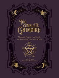 The Complete Grimoire : Magickal Practices and Spells for Awakening Your Inner Witch - Lidia Pradas