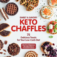 Sweet & Savory Keto Chaffles : 75 Delicious Treats for Your Low-Carb Diet - Martina Slajerova