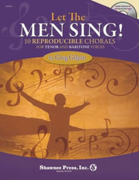 Let the Men Sing! : 10 Reproducible Chorals for Tenor and Baritone Vocals - Greg Gilpin